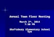 Annual Town Floor Meeting March 3 th, 2014 7:30 PM Shaftsbury Elementary School Gym