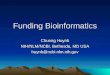 Funding Bioinformatics Chuong Huynh NIH/NLM/NCBI, Bethesda, MD USA huynh@ncbi.nlm.nih.gov