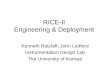 RICE-II Engineering & Deployment Kenneth Ratzlaff, John Ledford Instrumentation Design Lab The University of Kansas