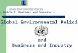 Global Environmental Policies and Business and Industry Global Environmental Policies - Module 1: Business and Industry -