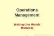 D-1 © 2004 by Prentice Hall, Inc., Upper Saddle River, N.J. 07458 Operations Management Waiting-Line Models Module D