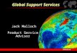 Jack Malloch Product Service Advisor Global Support Services