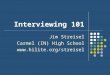 Interviewing 101 Jim Streisel Carmel (IN) High School 