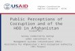Public Perceptions of Corruption and of the HOO in Afghanistan Survey conducted by Gallup under subcontract to Management Systems International (MSI)