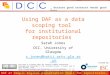 … because good research needs good data DAF at KeepIt Digital preservation tools for repositories, 19/01/10, Southampton Funded by: This work is licensed