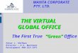 MANTA CORPORATE PTY. LTD. THE VIRTUAL GLOBAL OFFICE Peter J. Shifman Director – U.S. Business Development 480-213-1971 “Green” The First True “Green” Office