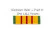 Vietnam War – Part II: The LBJ Years. Gulf of Tonkin After JFK’s assassination VP Johnson took over the presidency and most of Kennedy’s foreign policy,