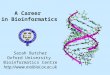 A Career in Bioinformatics Sarah Butcher Oxford University Bioinformatics Centre 