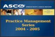 Practice Management Series 2004 - 2005 ASCO Clinical Practice Series