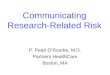 Communicating Research-Related Risk P. Pearl O’Rourke, M.D. Partners HealthCare Boston, MA