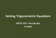 Solving Trigonometric Equations MATH 109 - Precalculus S. Rook