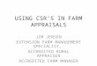USING CSR’S IN FARM APPRAISALS JIM JENSEN EXTENSION FARM MANAGEMENT SPECIALIST, ACCREDITED RURAL APPRAISER ACCREDITED FARM MANAGER