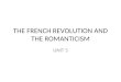 THE FRENCH REVOLUTION AND THE ROMANTICISM UNIT 5