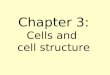 Chapter 3: Cells and cell structure. Cells A cell is the smallest unit of life. Each cell is alive and has all of the characteristics of life. Cytology