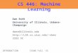 INTRODUCTIONCS446 Fall ’15 CS 446: Machine Learning Dan Roth University of Illinois, Urbana-Champaign danr@illinois.edu danr 3322