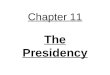 Chapter 11 The Presidency. The Growth of the Presidency The First Presidents George Washington – 1 st president, established many practices that affect