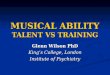 MUSICAL ABILITY TALENT VS TRAINING Glenn Wilson PhD King’s College, London Institute of Psychiatry