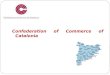 Confederation of Commerce of Catalonia. What is the Confederation of Commerce of Catalonia? The Confederation of Commerce of Catalonia is an industrial