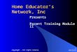 9/19/2015 copyright - All rights reserve 1 Home Educator’s Network, Inc Presents Parent Training Module II