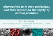 Alternatives to in-feed antibiotics and their impact on the safety of animal products Eva Skřivanová University of Life Sciences in Prague, Czech Republic