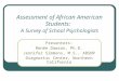 Assessment of African American Students: A Survey of School Psychologists Presenters: Renée Dawson, Ph.D. Jennifer Simmons, M.S., ABSNP Diagnostic Center,