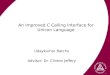 An Improved C Calling Interface for Unicon Language Udaykumar Batchu Advisor: Dr. Clinton Jeffery