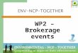 1 ENV-NCP-TOGETHER WP2 – Brokerage events Michalis Tzatzanis – FFG Austria 08.03.2012