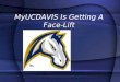 MyUCDAVIS Is Getting A Face-Lift. Tim Fullman Deepak Koilvaram Venessa Laurel Bukky Oseni-Olalemi