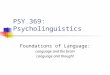 PSY 369: Psycholinguistics Foundations of Language: Language and the brain Language and thought