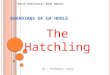 G UARDIANS OF G A ’H OOLE March Wikitastic Book Report The Hatchling By : Katheryn Lasky