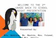 WELCOME TO THE 2 ND GRADE BACK TO SCHOOL NIGHT PRESENTATION Presented by: Mrs. Watkins, Mr. Martin, Mrs. Friend, and Mrs. Harris