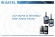Our World is Wireless! How About Yours?. SATEL Oy develops, manufactures and markets radio modems for wireless data transfer Our modems are based on narrow-band
