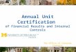 The Office of Internal Controls ANNUAL UNIT CERTIFICATION Annual Unit Certification of Financial Results and Internal Controls The Office of Internal Controls