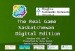 The Real Game Saskatchewan Digital Edition October 6th and 7 th Presented by Dean Benko Educational Technology Services