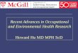 Recent Advances in Occupational and Environmental Health Research Howard Hu MD MPH ScD