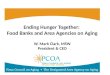 Ending Hunger Together: Food Banks and Area Agencies on Aging W. Mark Clark, MSW President & CEO