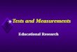 Tests and Measurements Educational Research. Educational Measurement u technique used to measure data