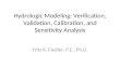 Hydrologic Modeling: Verification, Validation, Calibration, and Sensitivity Analysis Fritz R. Fiedler, P.E., Ph.D