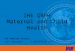 IHE QRPH Maternal and Child Health IHE Webinar Series Lori Fourquet e-HealthSign LLC