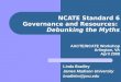 NCATE Standard 6 Governance and Resources: Debunking the Myths AACTE/NCATE Workshop Arlington, VA April 2008 Linda Bradley James Madison University bradlelm@jmu.edu