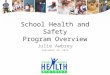 School Health and Safety Program Overview Julie Awbrey September 26, 2013