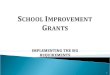 IMPLEMENTING THE SIG REQUIREMENTS 1.  Students who attend a State’s persistently lowest- achieving schools deserve better options and can’t afford to