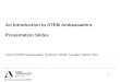 An Introduction to STEM Ambassadors Presentation Slides Insert STEM Ambassador Contract Holder Contact Name Here 1