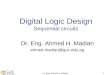 Dr. Eng. Ahmed H. Madian 1 Digital Logic Design Sequential circuits Dr. Eng. Ahmed H. Madian ahmed.madian@guc.edu.eg