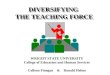 DIVERSIFYING THE TEACHING FORCE DIVERSIFYING THE TEACHING FORCE WRIGHT STATE UNIVERSITY College of Education and Human Services Colleen Finegan & Ronald