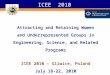 ICEE 2010 Attracting and Retaining Women and Underrepresented Groups in Engineering, Science, and Related Programs ICEE 2010 – Gliwice, Poland July 18-22,