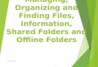 Managing, Organizing and Finding Files, Information, Shared Folders and Offline Folders powered by dj