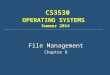 CS3530 OPERATING SYSTEMS Summer 2014 File Management Chapter 8