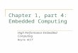 High Performance Embedded Computing © 2007 Elsevier Chapter 1, part 4: Embedded Computing High Performance Embedded Computing Wayne Wolf