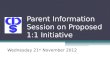 Parent Information Session on Proposed 1:1 Initiative Wednesday 21 st November 2012